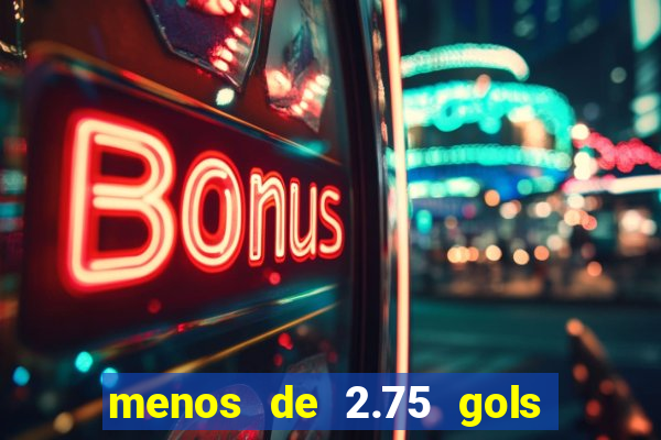 menos de 2.75 gols o que significa