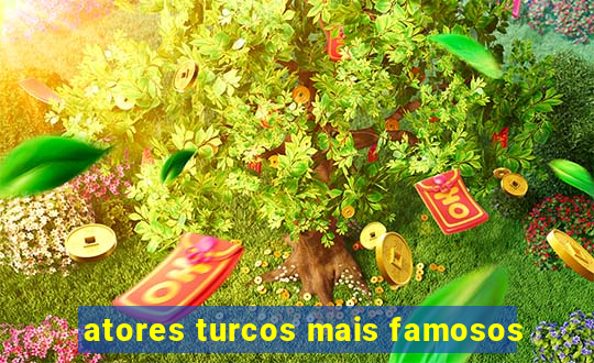 atores turcos mais famosos