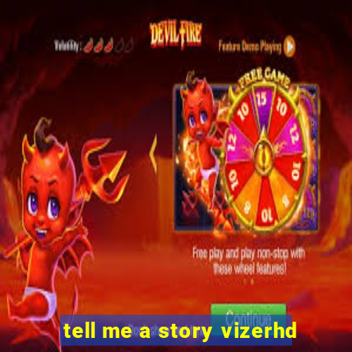 tell me a story vizerhd