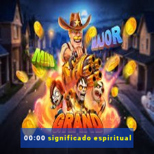 00:00 significado espiritual