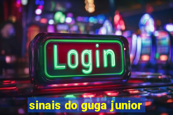 sinais do guga junior