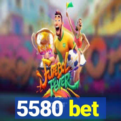 5580 bet