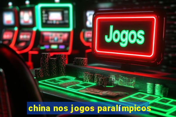 china nos jogos paralímpicos