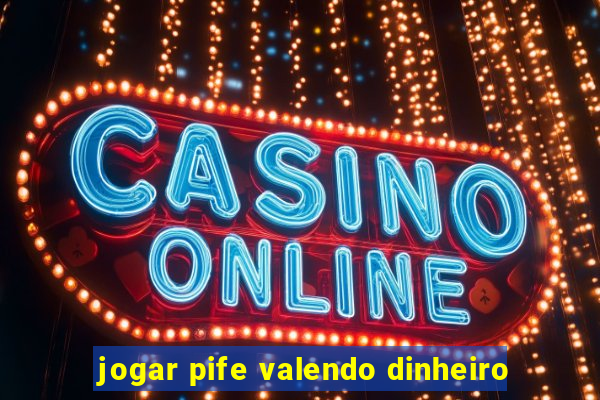 jogar pife valendo dinheiro