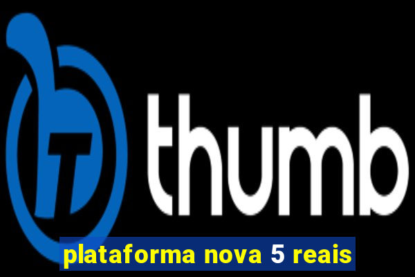 plataforma nova 5 reais