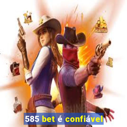 585 bet é confiável