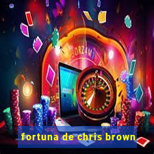 fortuna de chris brown