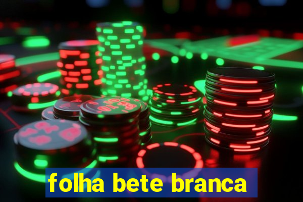 folha bete branca