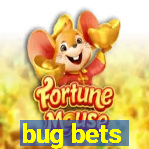 bug bets