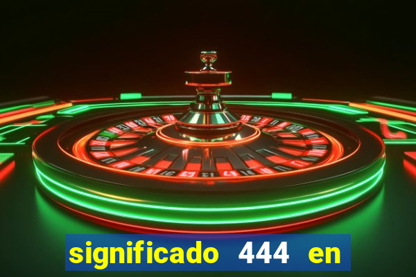 significado 444 en lo espiritual