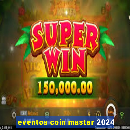 eventos coin master 2024