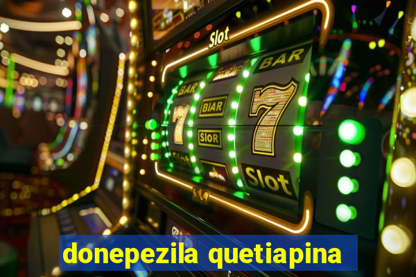 donepezila quetiapina