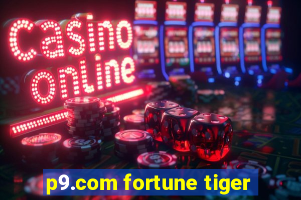 p9.com fortune tiger