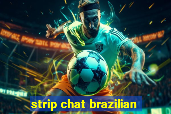 strip chat brazilian