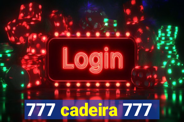 777 cadeira 777