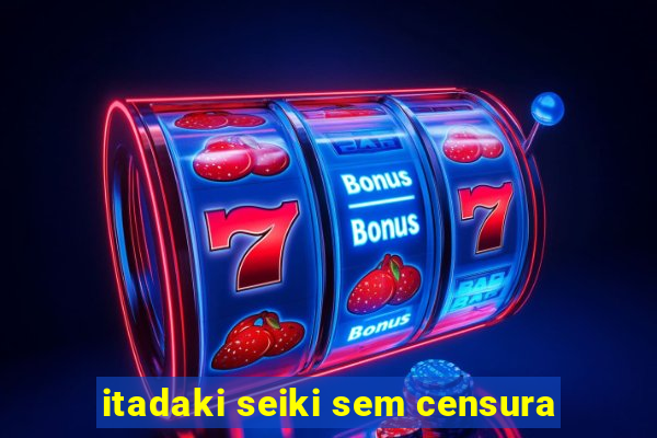 itadaki seiki sem censura