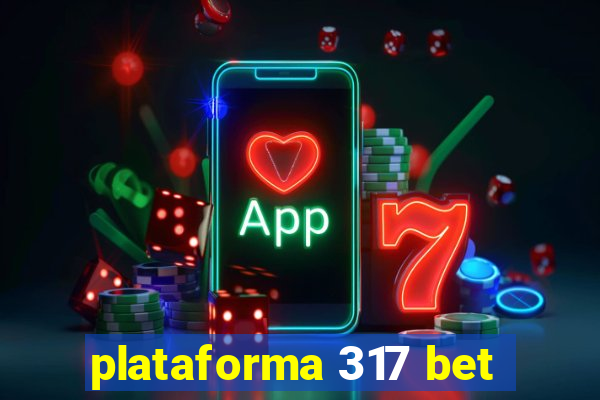 plataforma 317 bet