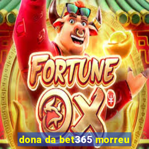 dona da bet365 morreu