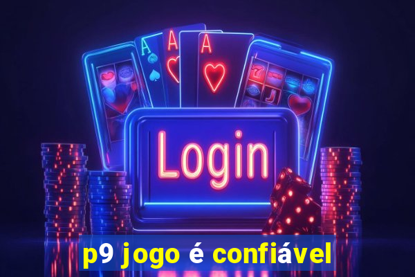 p9 jogo é confiável