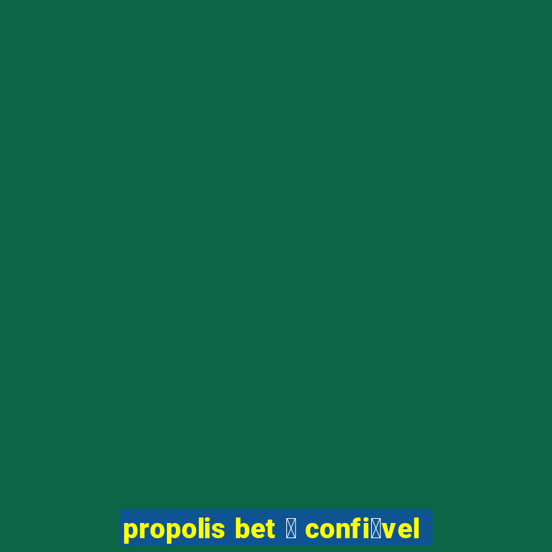 propolis bet 茅 confi谩vel