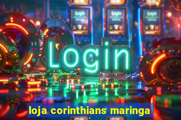 loja corinthians maringa