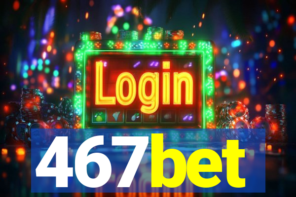 467bet