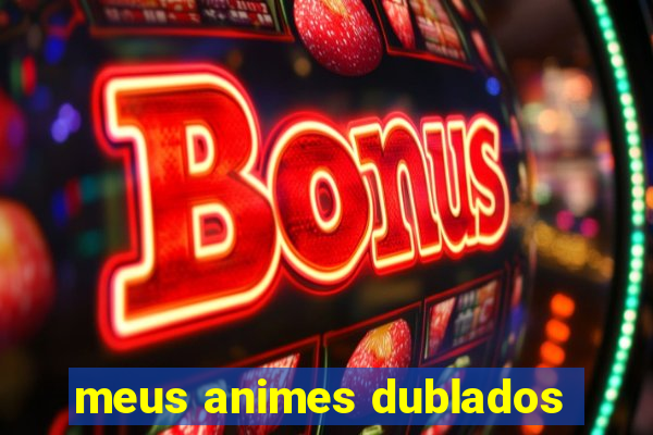 meus animes dublados