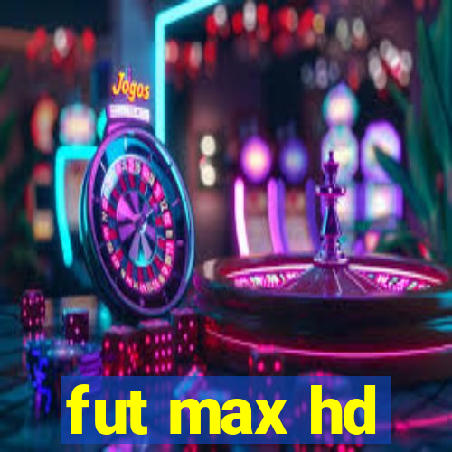 fut max hd