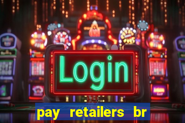 pay retailers br servicos de pagamentos ltda