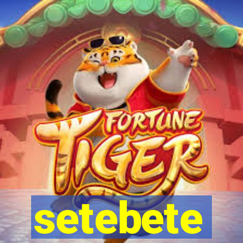 setebete