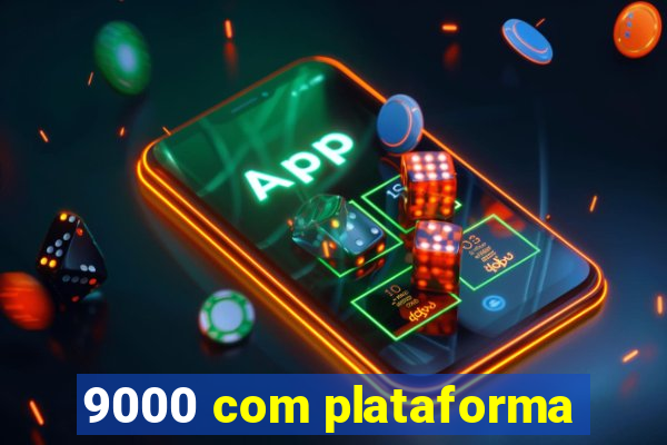 9000 com plataforma