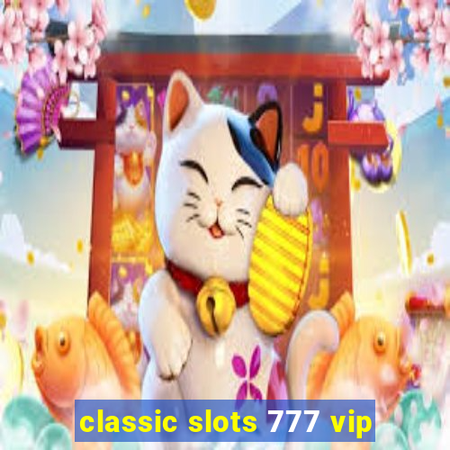 classic slots 777 vip