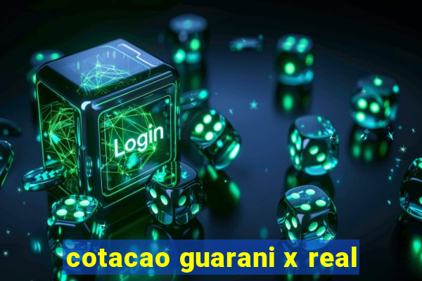 cotacao guarani x real