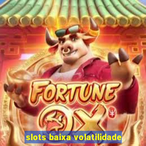 slots baixa volatilidade