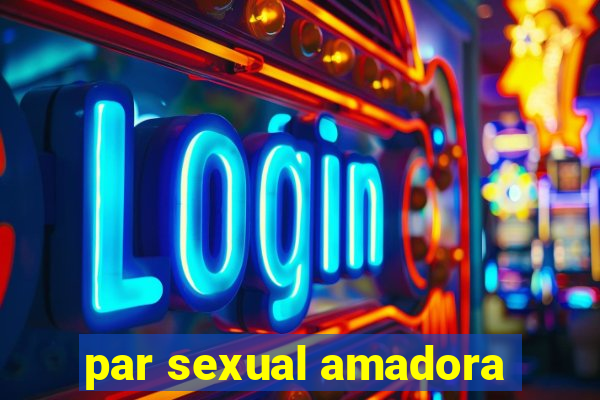 par sexual amadora