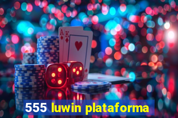 555 luwin plataforma