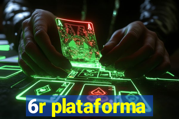 6r plataforma