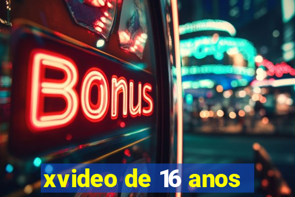 xvideo de 16 anos