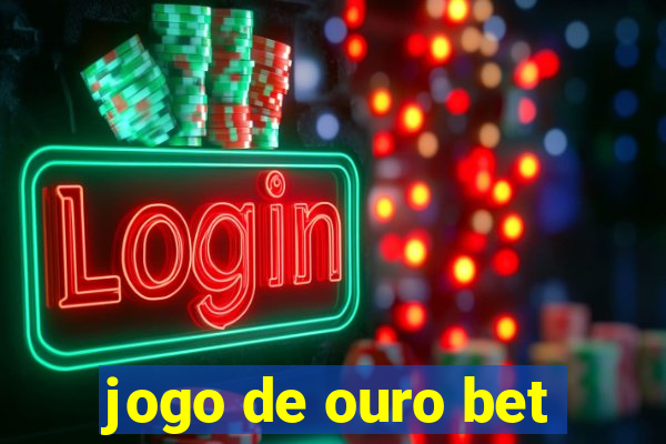 jogo de ouro bet