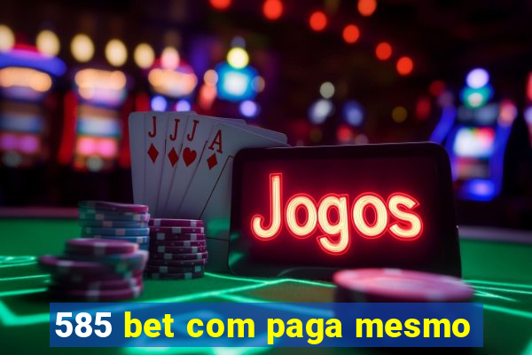 585 bet com paga mesmo