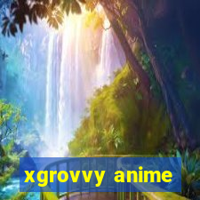 xgrovvy anime