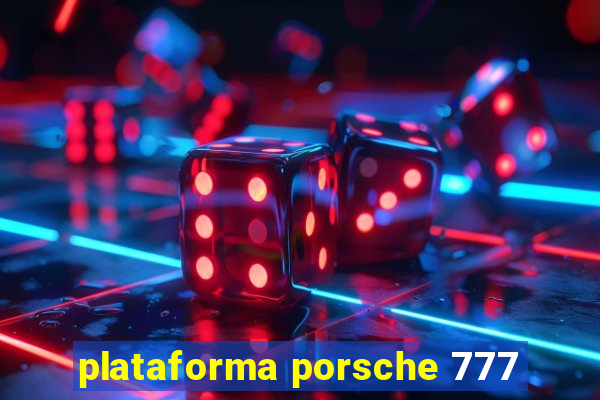 plataforma porsche 777