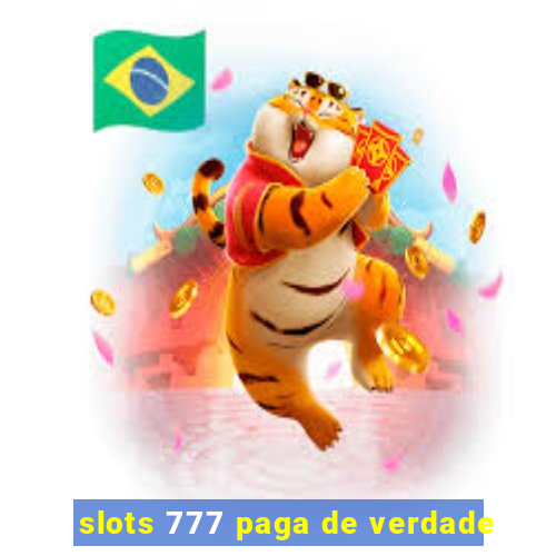 slots 777 paga de verdade