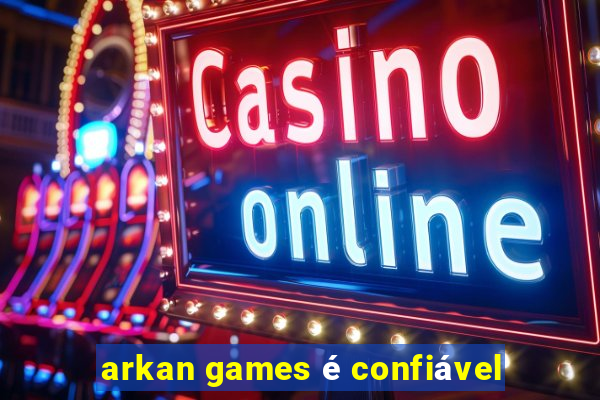 arkan games é confiável