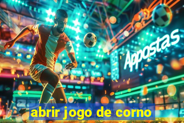 abrir jogo de corno