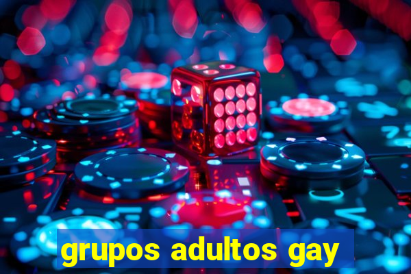 grupos adultos gay