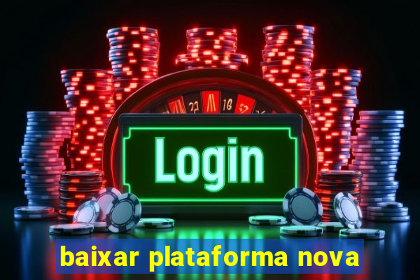 baixar plataforma nova