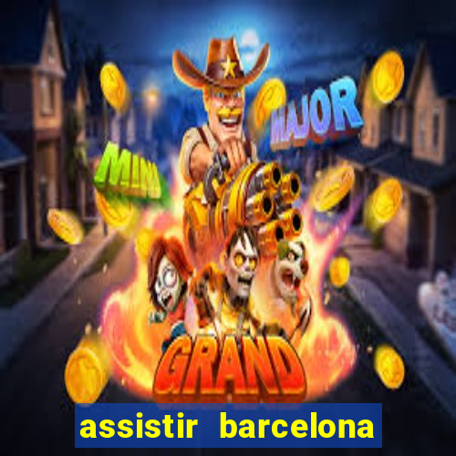 assistir barcelona x granada em hd