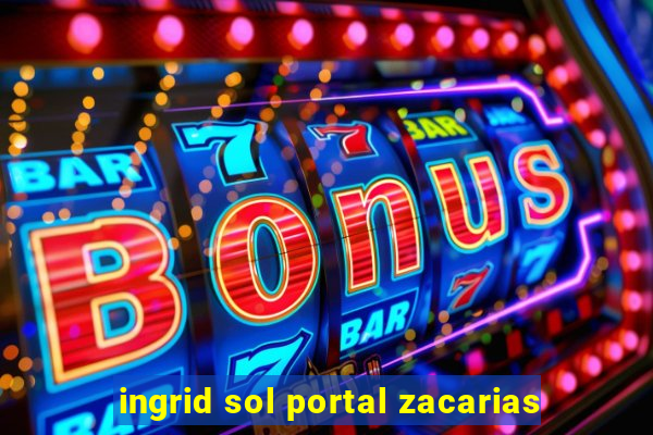 ingrid sol portal zacarias