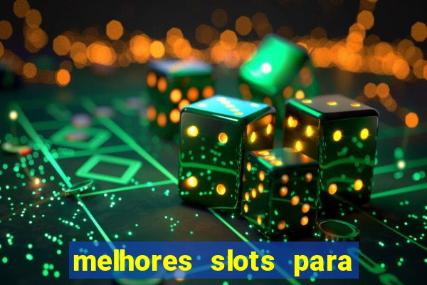 melhores slots para ganhar dinheiro